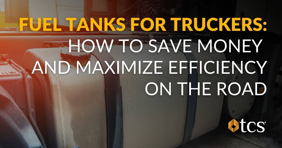 Fuel Tanks for Truckers: Save Money and Maximize Efficiency